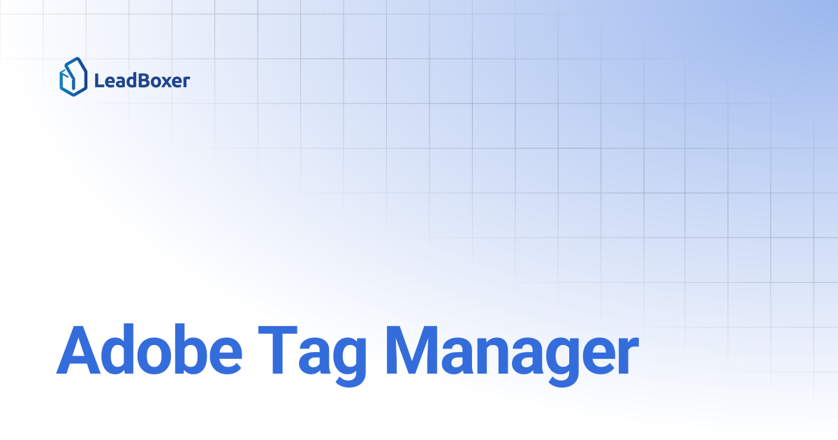 Adobe Tag Manager | LeadBoxer docs